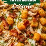 Chicken Bacon Ranch Tater Tot Casserole