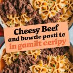 Cheesy Beef And Bowtie Pasta In Garlic Butter